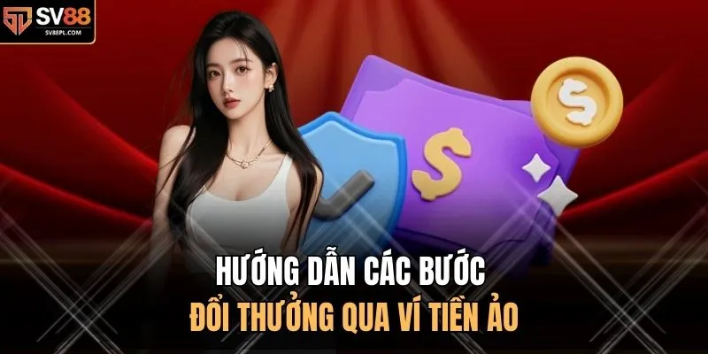 Hướng dẫn các bước đổi thưởng qua ví tiền ảo