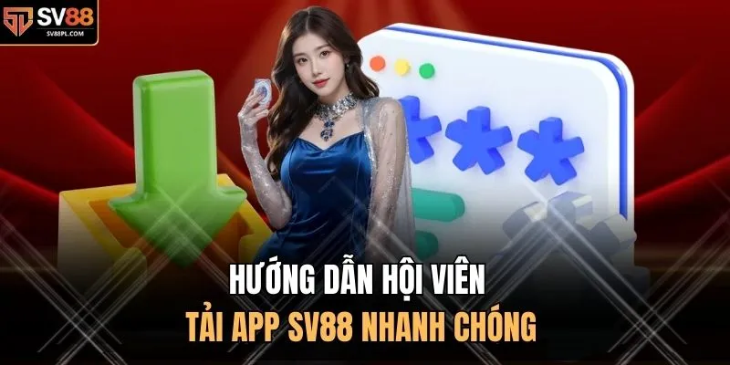 Hướng dẫn hội viên tải app SV88 nhanh chóng