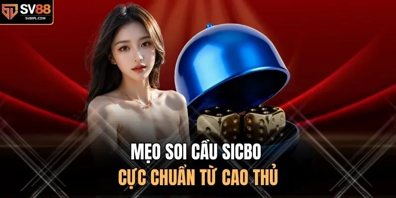 Mẹo soi cầu Sicbo cực chuẩn từ cao thủ