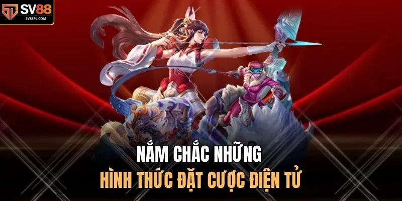 Nắm chắc những hình thức đặt cược điện tử