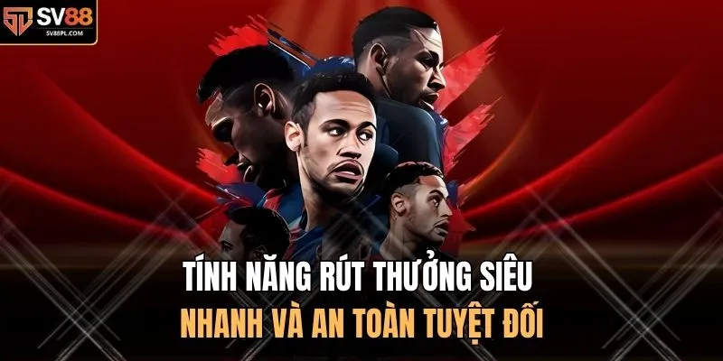 Tính năng rút thưởng siêu nhanh và an toàn tuyệt đối